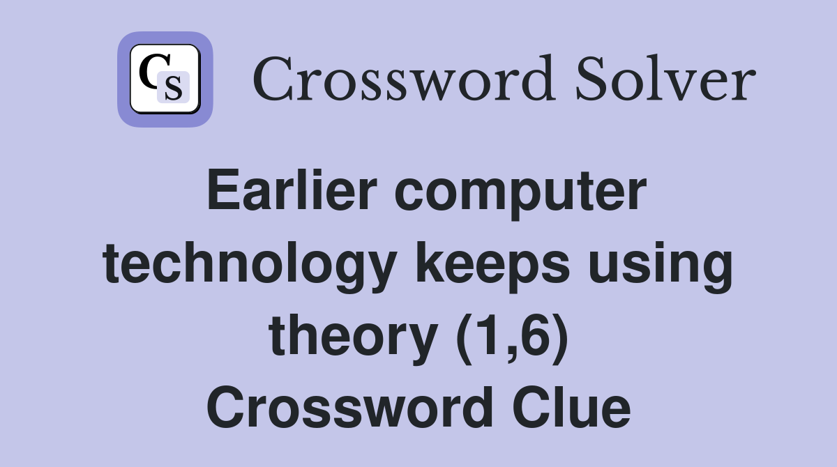 Earlier computer technology keeps using theory (1,6) Crossword Clue