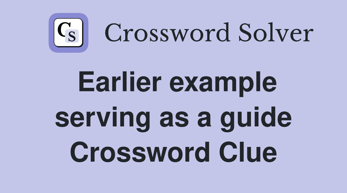 Earlier example serving as a guide Crossword Clue