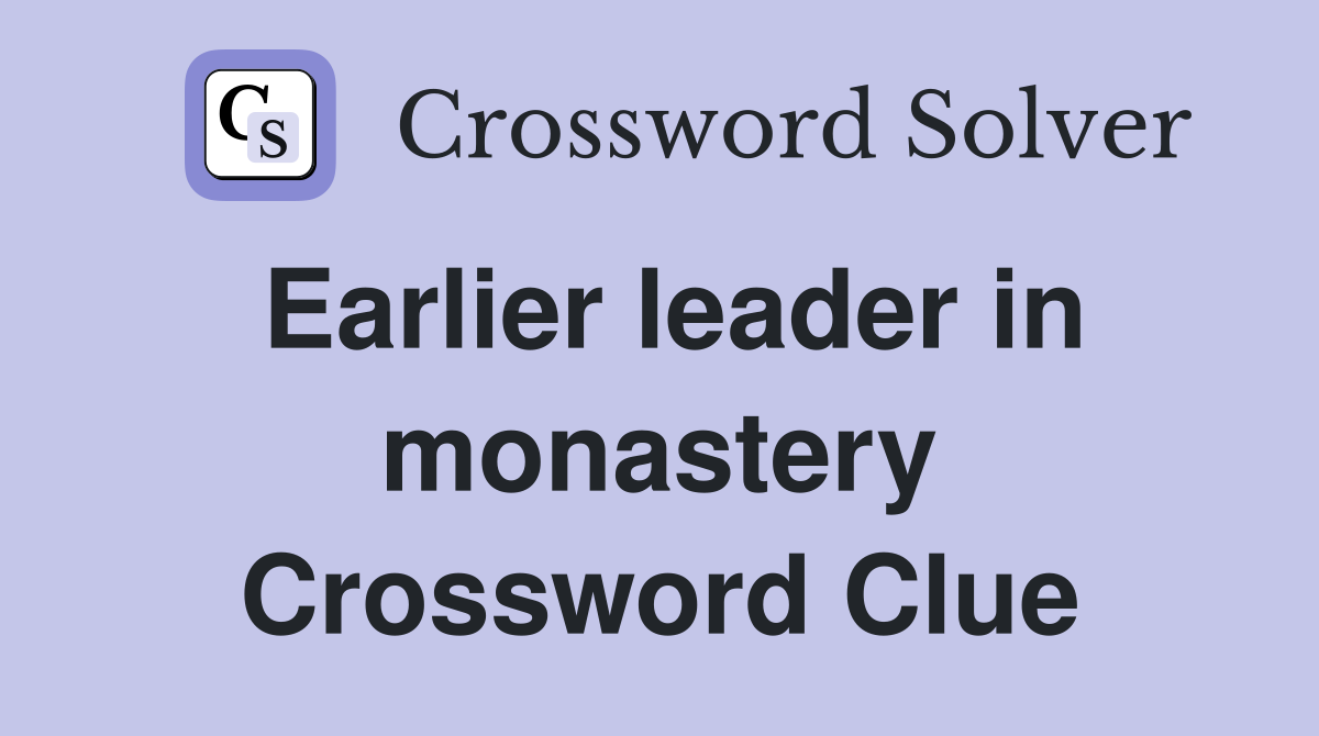 Earlier leader in monastery Crossword Clue