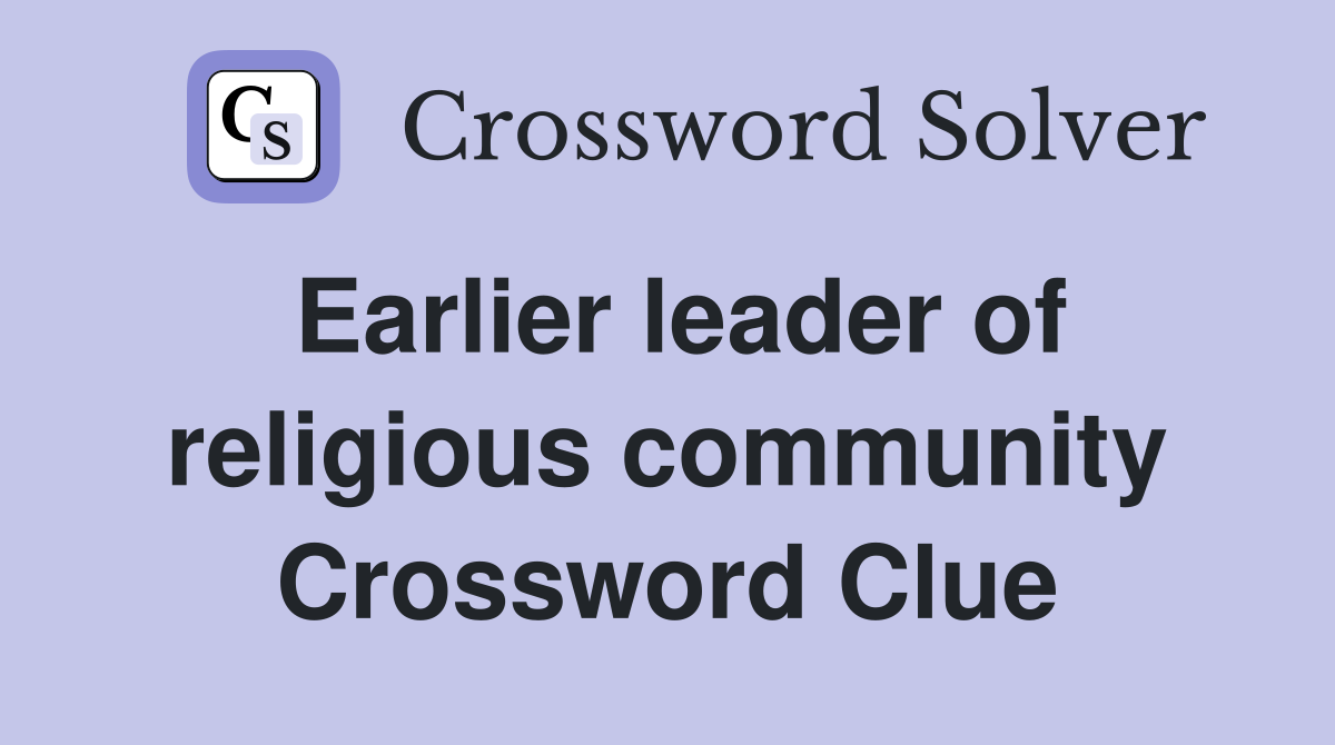 Earlier leader of religious community Crossword Clue