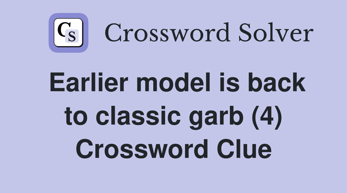 Earlier model is back to classic garb (4) Crossword Clue