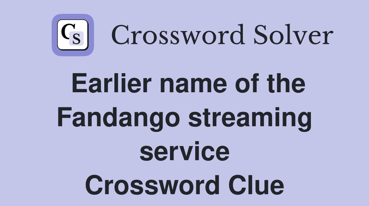 Earlier name of the Fandango streaming service Crossword Clue