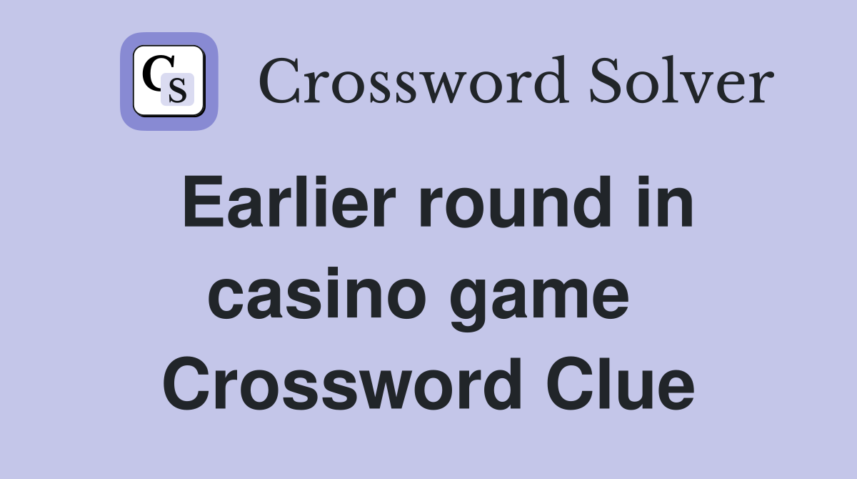 Earlier round in casino game  Crossword Clue