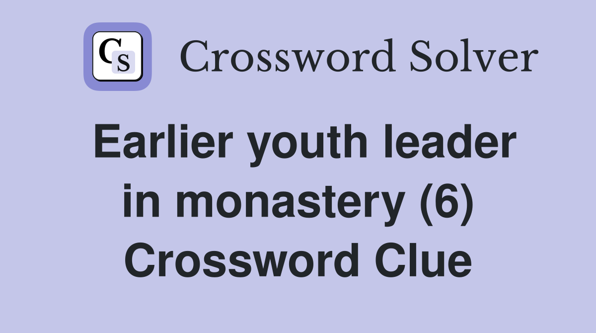Earlier youth leader in monastery (6) Crossword Clue