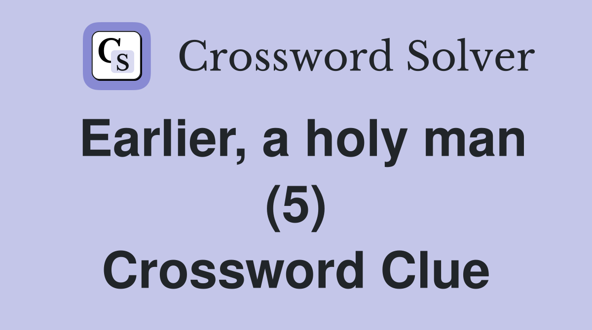 Earlier, a holy man (5) Crossword Clue