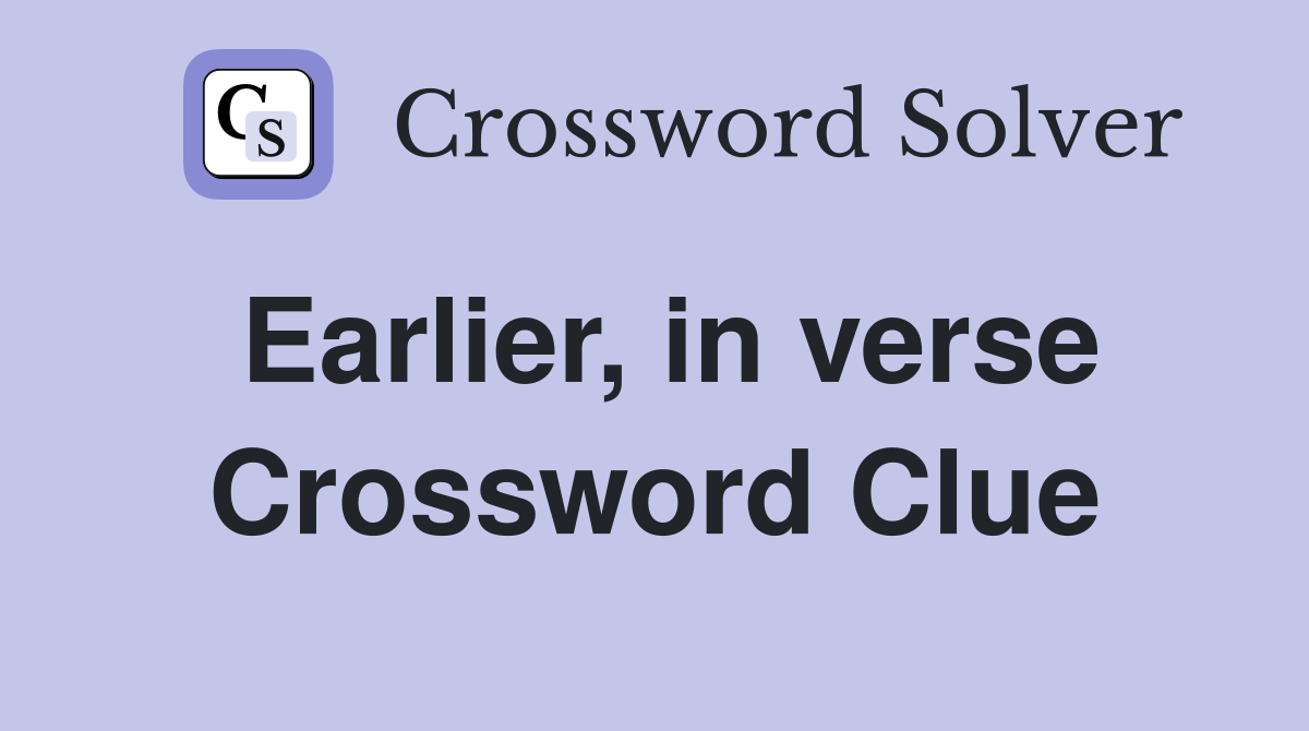 Earlier, in verse Crossword Clue
