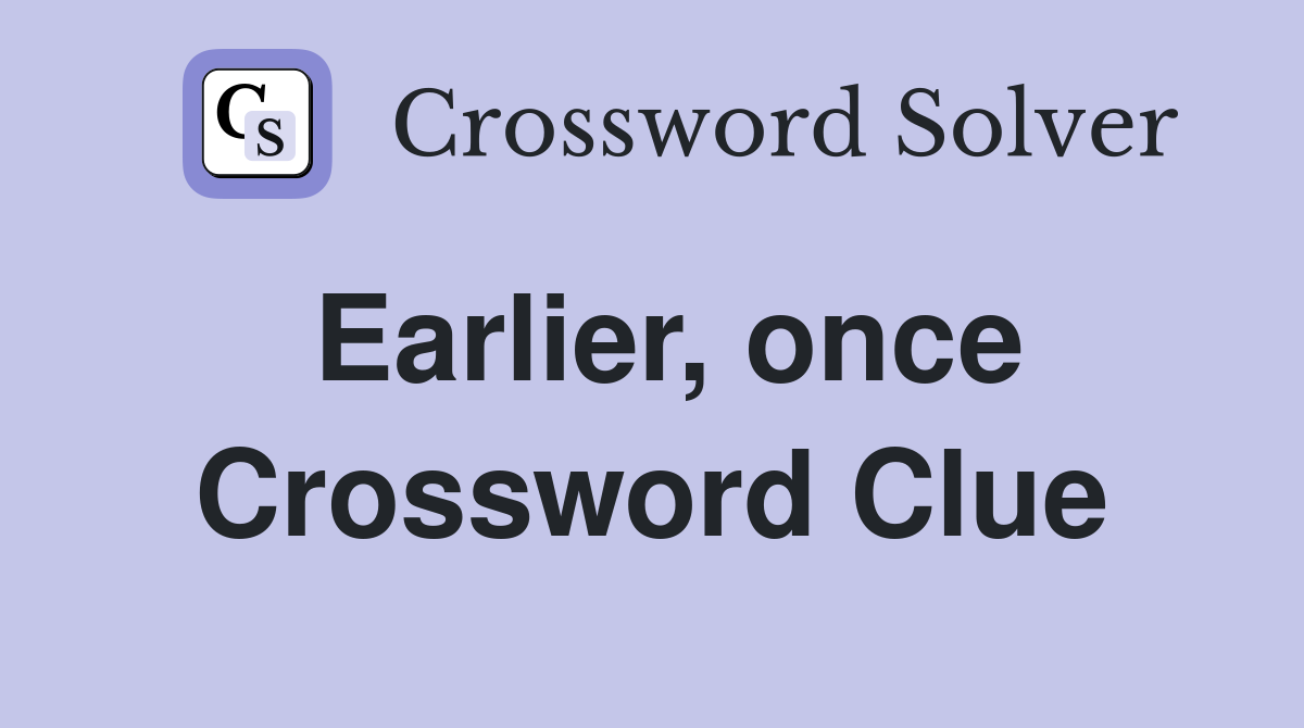 Earlier, once Crossword Clue