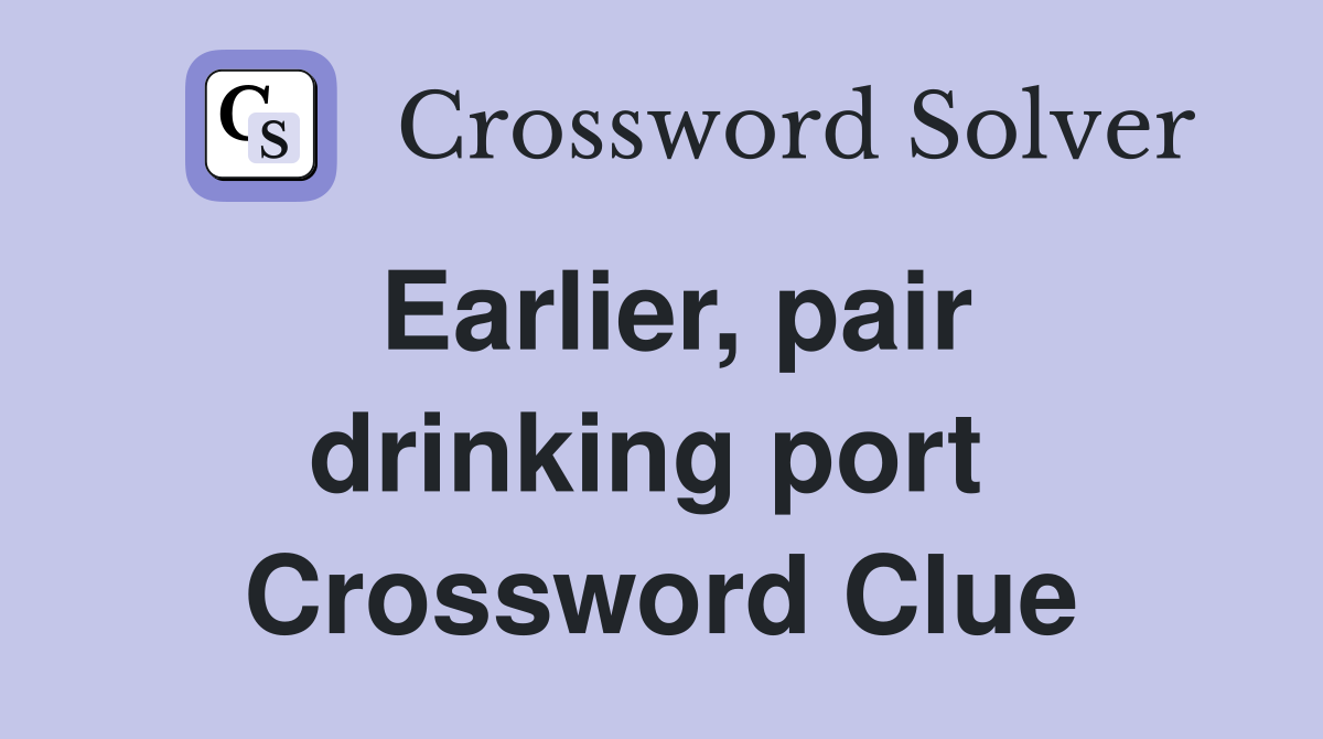 Earlier, pair drinking port  Crossword Clue