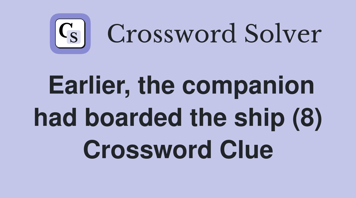 Earlier, the companion had boarded the ship (8) Crossword Clue
