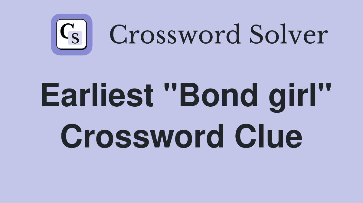 Earliest "Bond girl" Crossword Clue