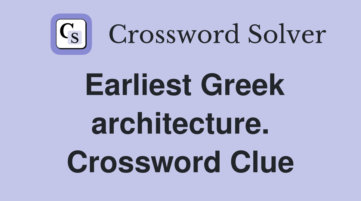 Earliest Greek architecture. Crossword Clue