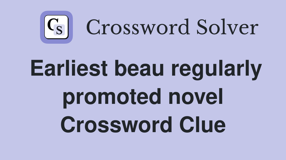 Earliest beau regularly promoted novel Crossword Clue