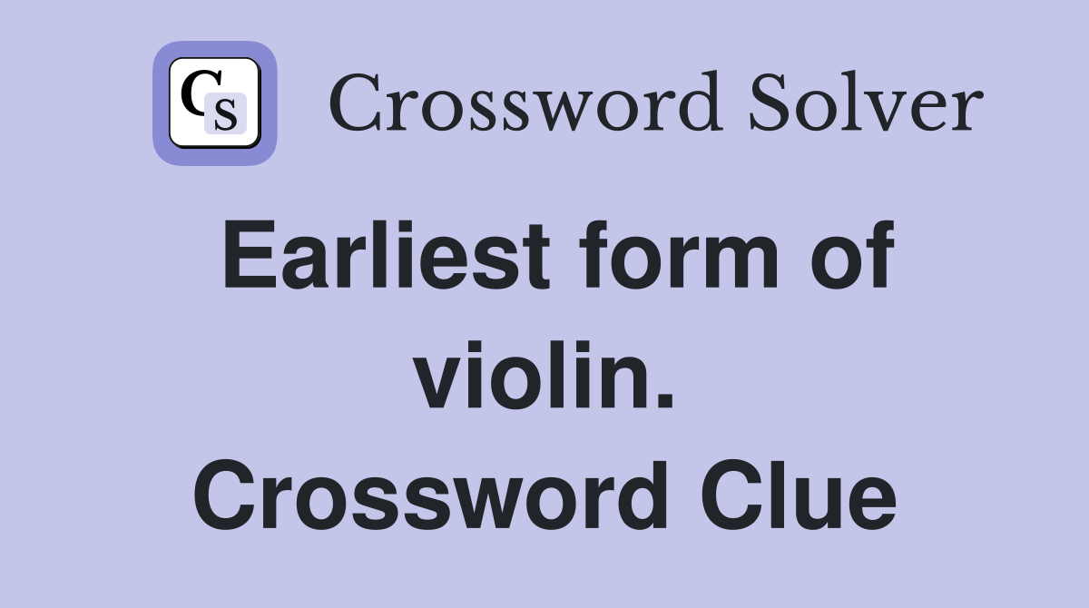 Earliest form of violin. Crossword Clue
