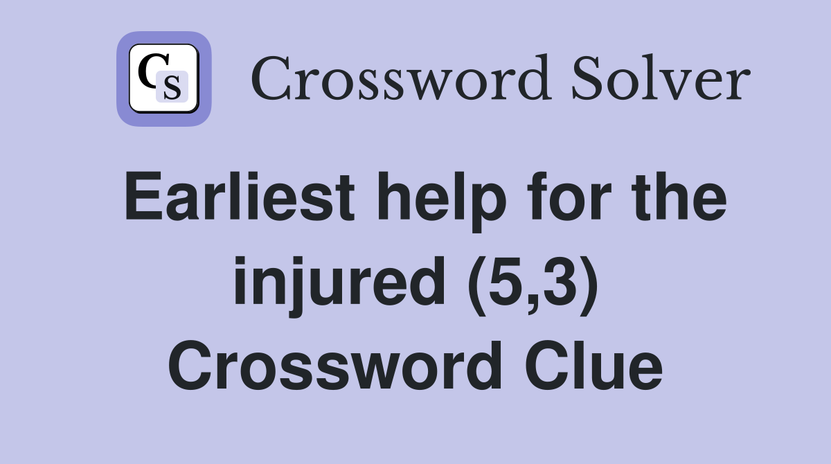 Earliest help for the injured (5,3) Crossword Clue
