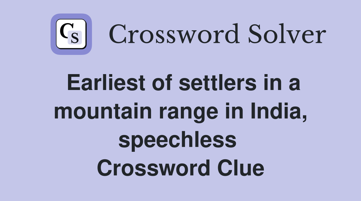 Earliest of settlers in a mountain range in India, speechless  Crossword Clue