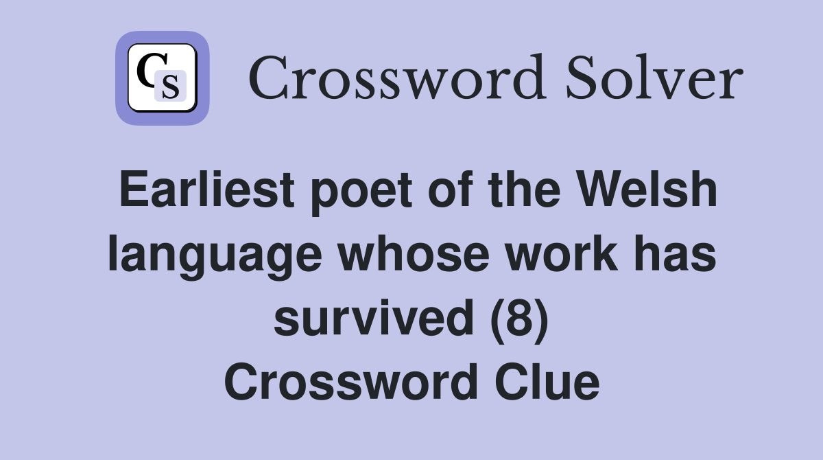 Earliest poet of the Welsh language whose work has survived (8) Crossword Clue