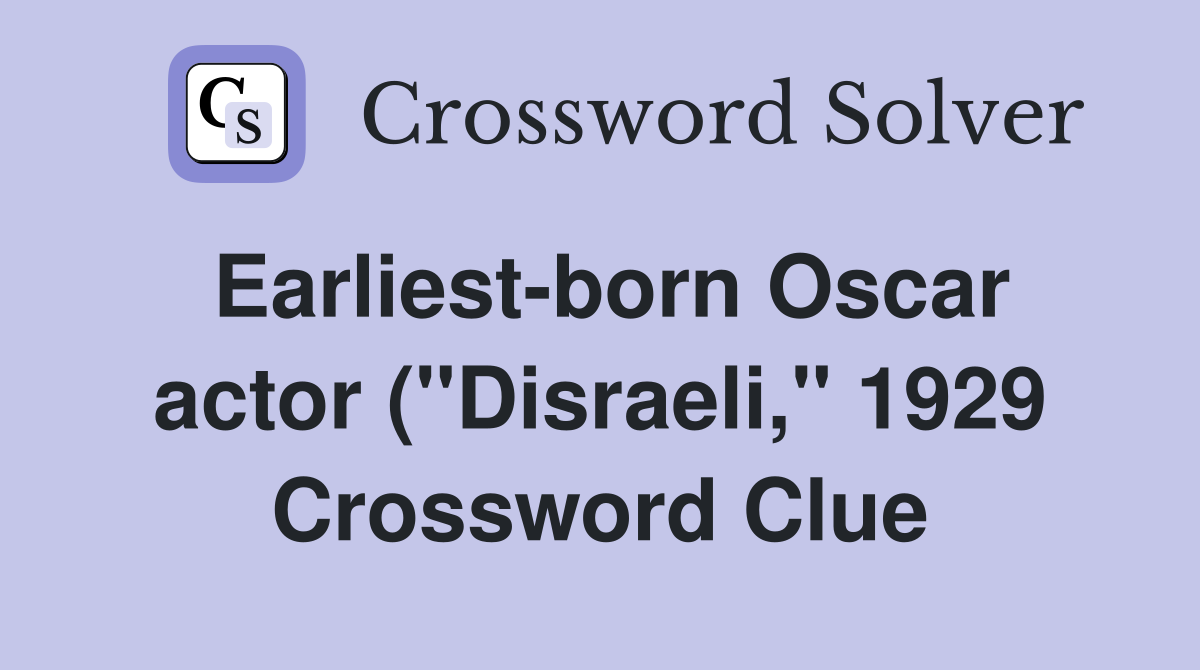Earliest born Oscar actor ( #39 #39 Disraeli #39 #39 1929) Crossword Clue Answers Earliest born Oscar actor ( #39 #39 Disraeli #39 #39 1929) Crossword Clue Answers