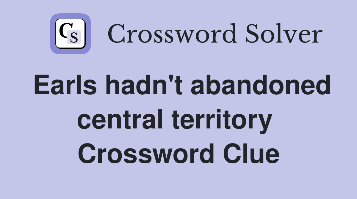 Earls hadn't abandoned central territory  Crossword Clue