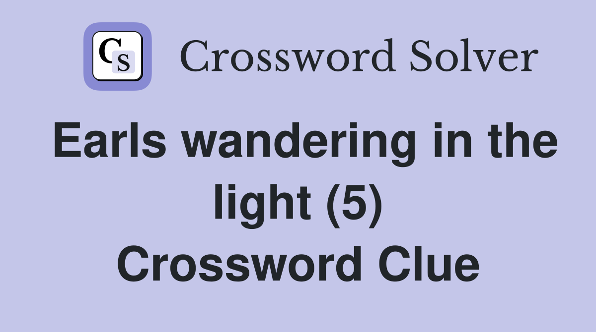 Earls wandering in the light (5) Crossword Clue