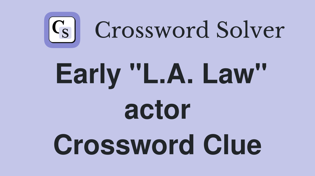 Early "L.A. Law" actor Crossword Clue