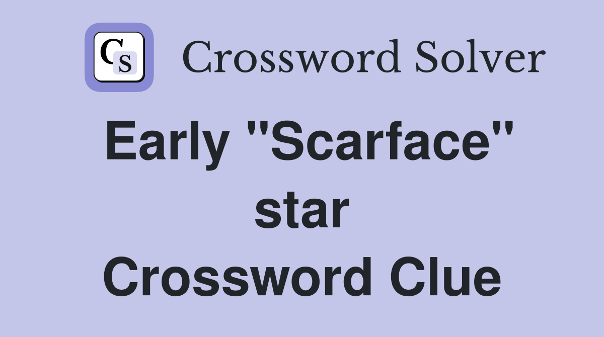 Early "Scarface" star Crossword Clue