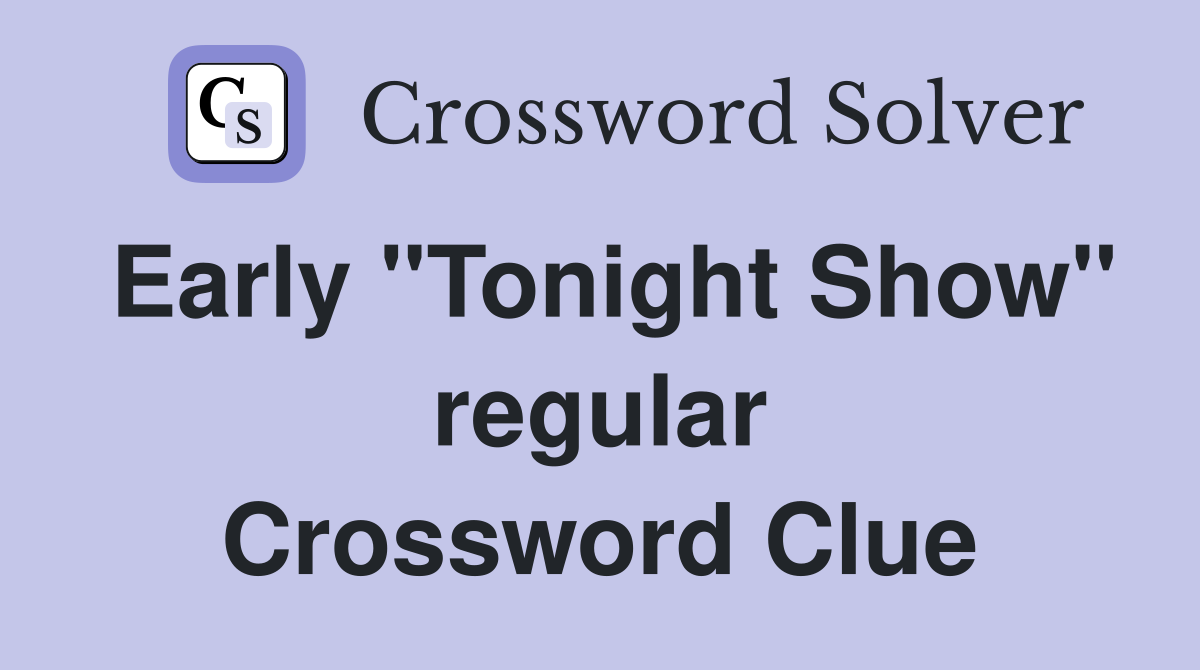Early "Tonight Show" regular Crossword Clue