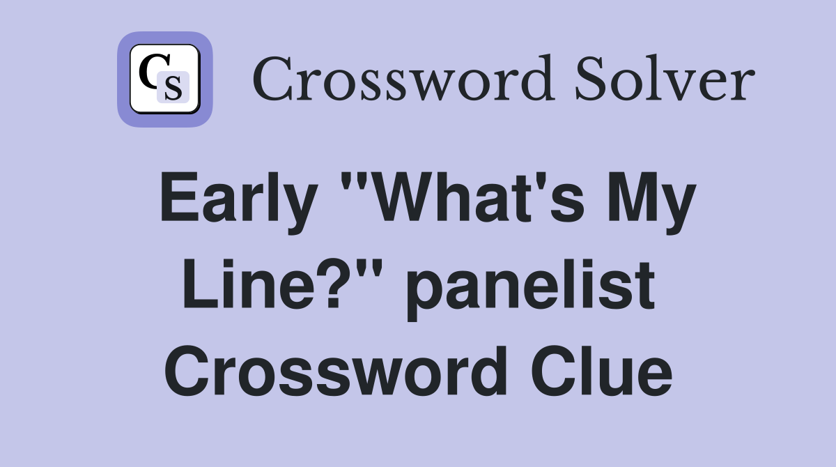 Early "What's My Line?" panelist Crossword Clue