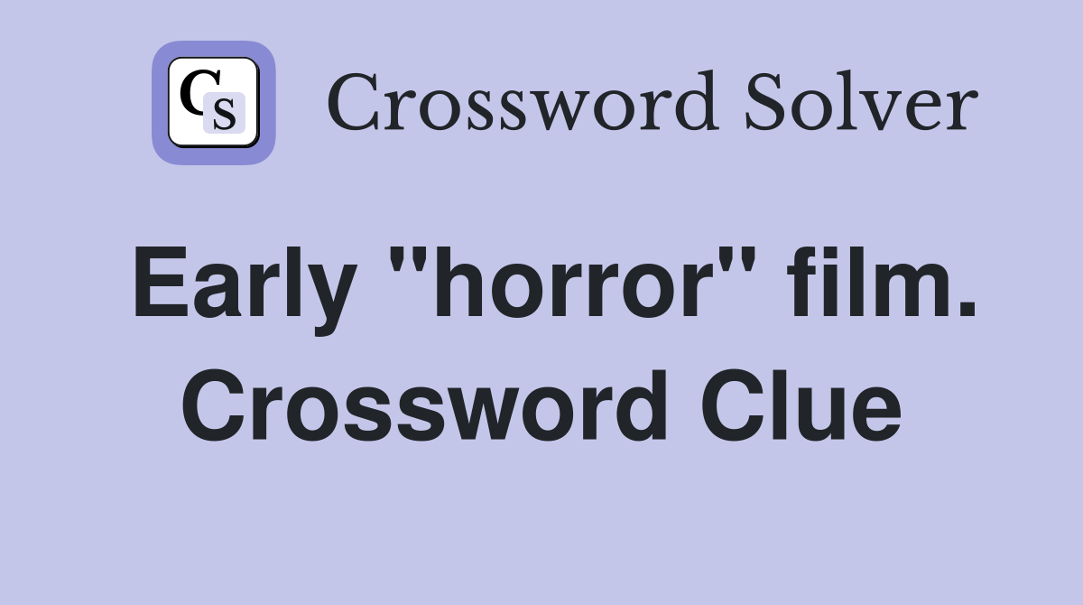 Early "horror" film. Crossword Clue