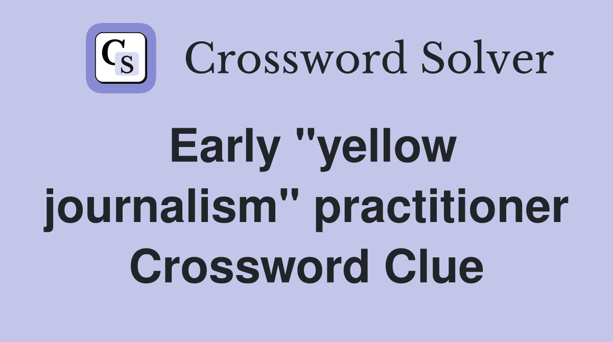 Early "yellow journalism" practitioner Crossword Clue