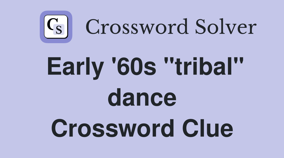Early '60s "tribal" dance Crossword Clue