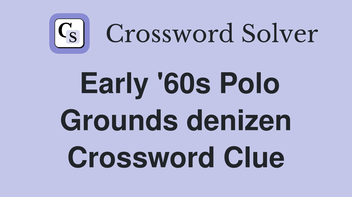 Early '60s Polo Grounds denizen Crossword Clue