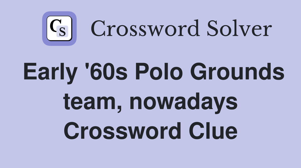 Early '60s Polo Grounds team, nowadays Crossword Clue