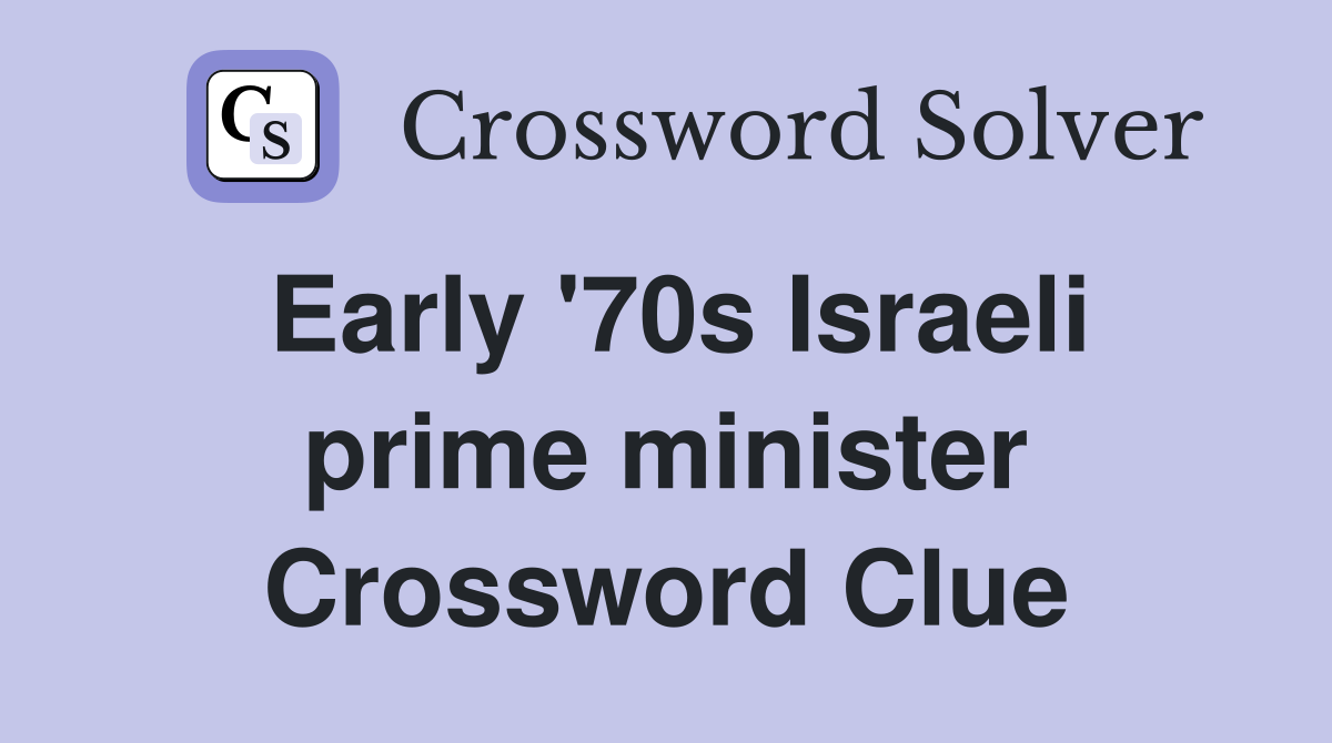 Early '70s Israeli prime minister Crossword Clue