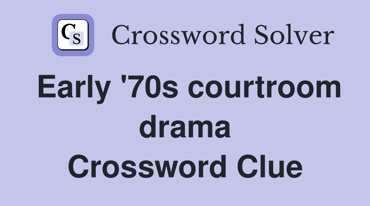 Early '70s courtroom drama Crossword Clue