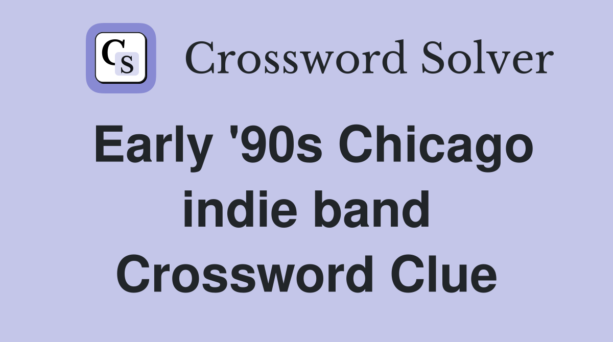 Early '90s Chicago indie band Crossword Clue