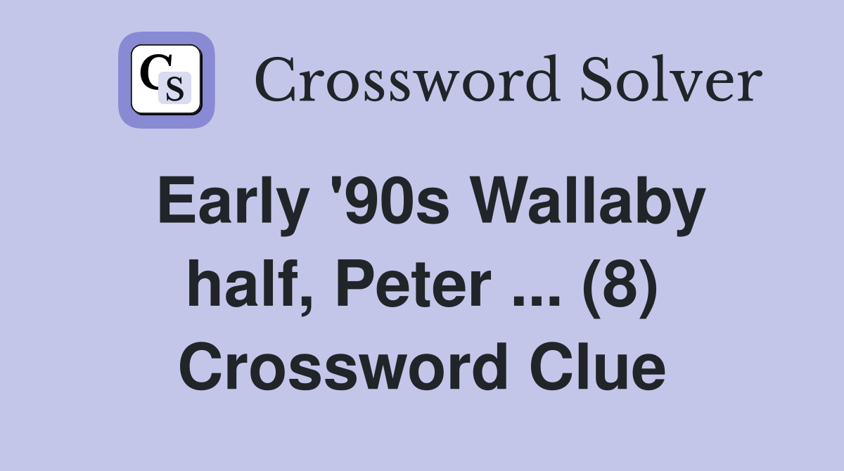 Early '90s Wallaby half, Peter ... (8) Crossword Clue