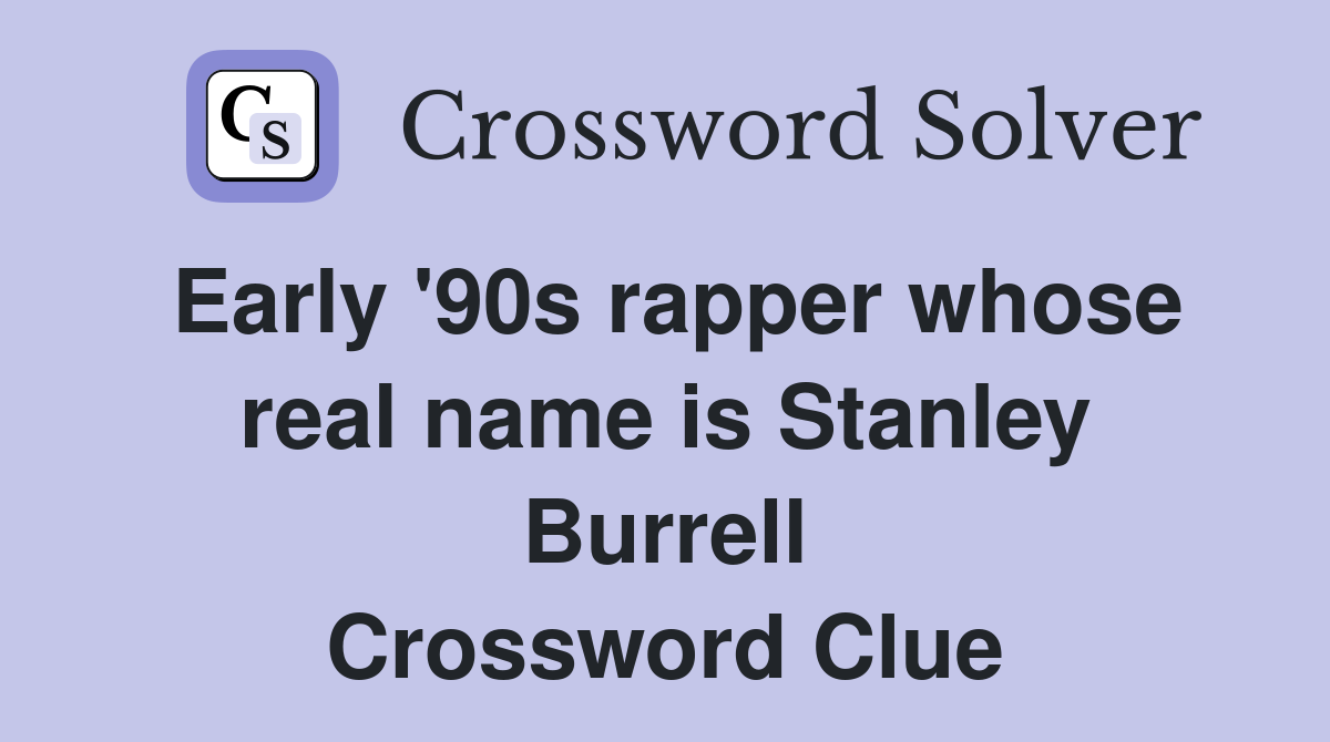 Early '90s rapper whose real name is Stanley Burrell Crossword Clue