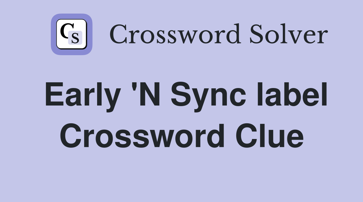 Early 'N Sync label Crossword Clue