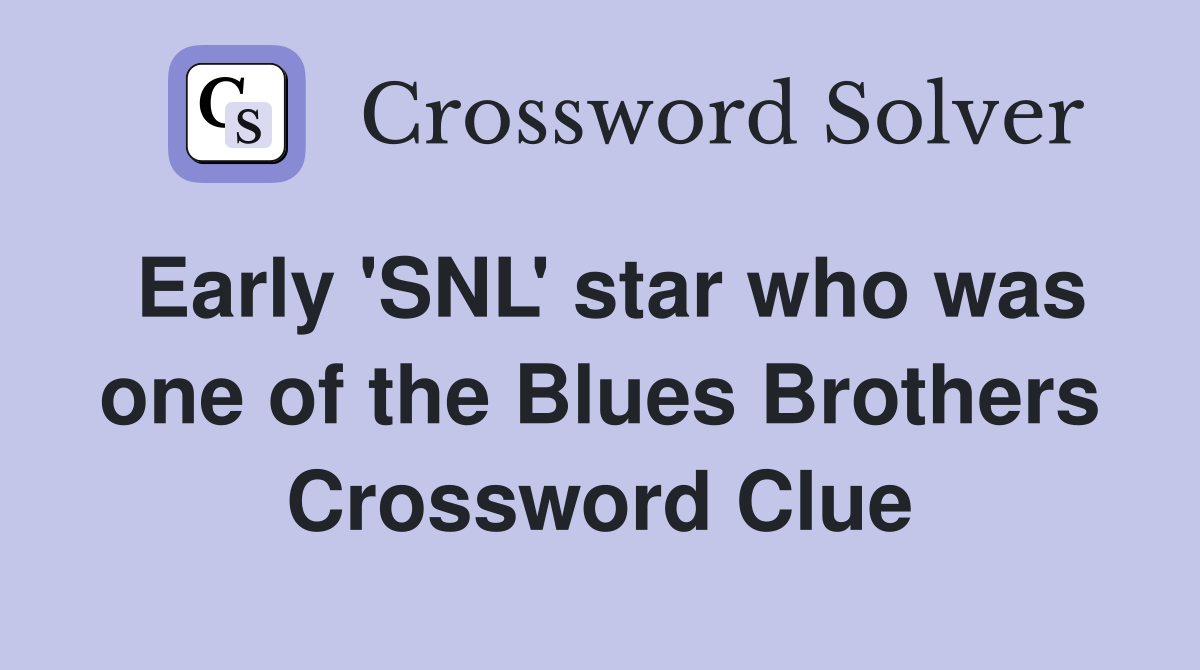 Early 'SNL' star who was one of the Blues Brothers Crossword Clue