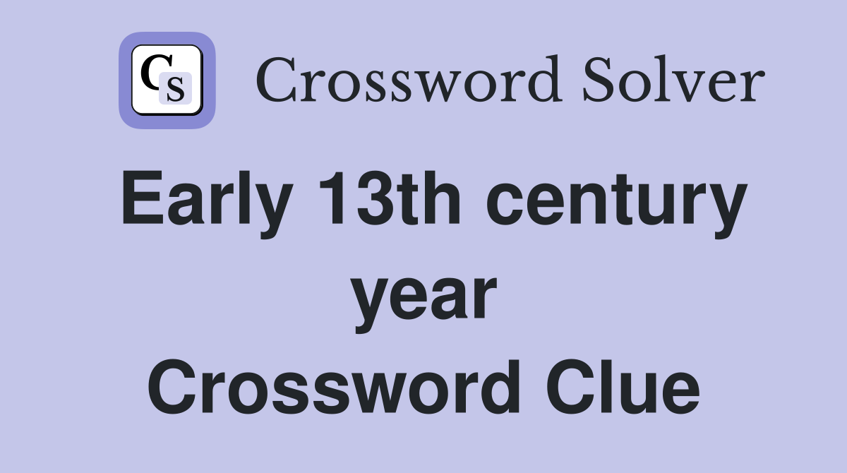 Early 13th century year Crossword Clue