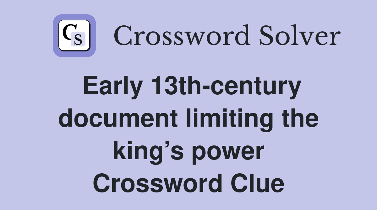 Early 13th-century document limiting the king’s power Crossword Clue