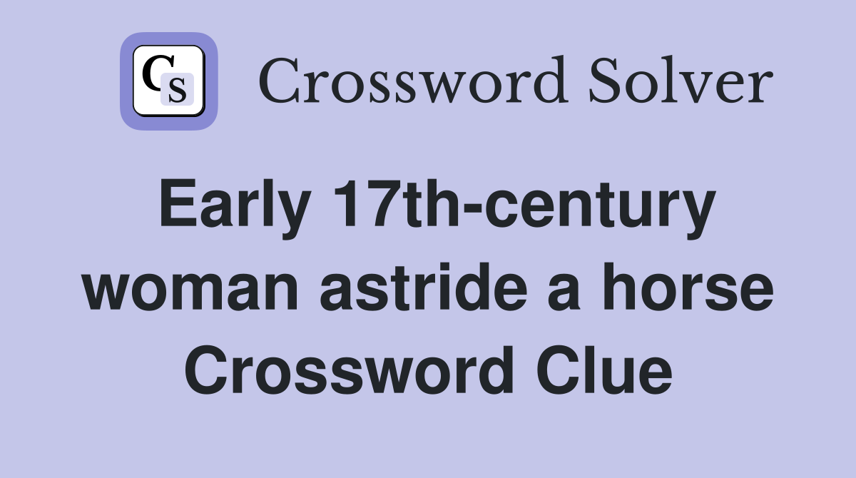 Early 17th-century woman astride a horse Crossword Clue