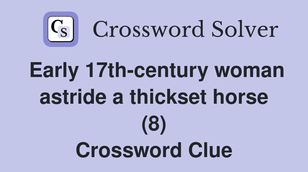 Early 17th-century woman astride a thickset horse (8) Crossword Clue