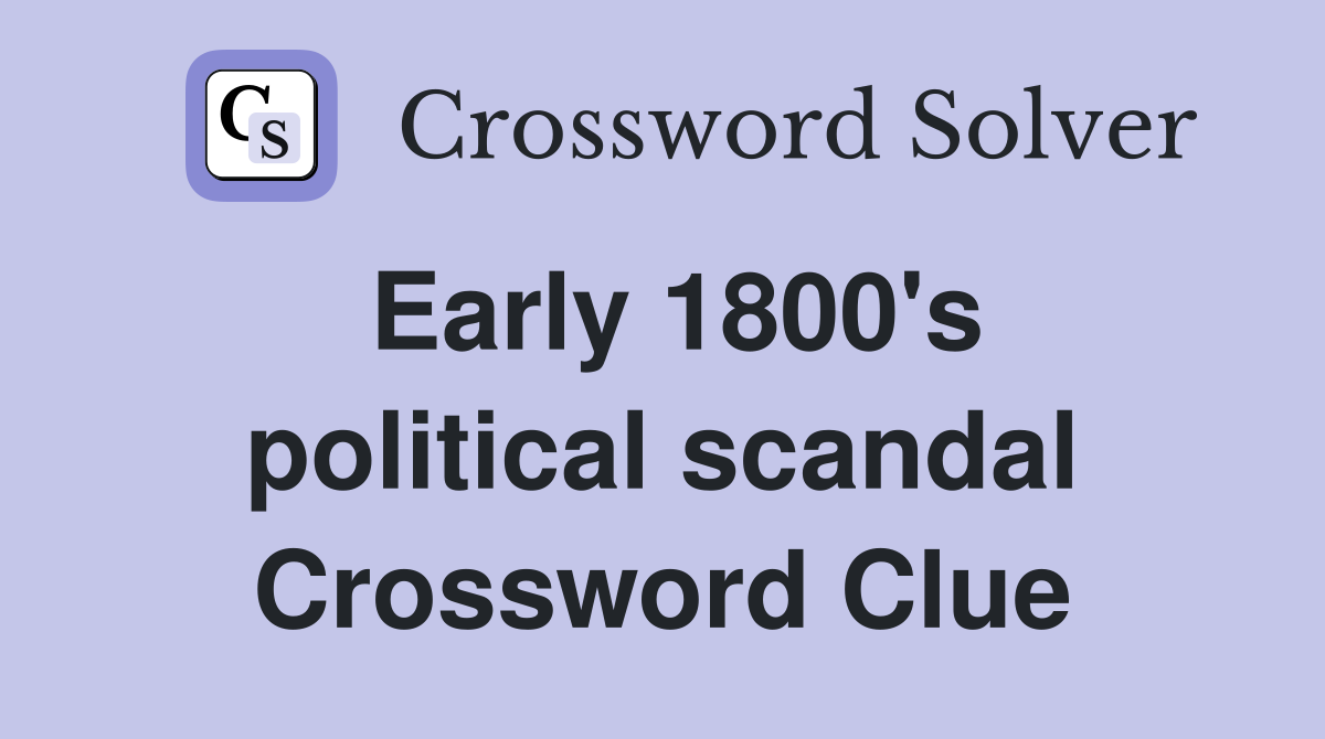 Early 1800's political scandal Crossword Clue