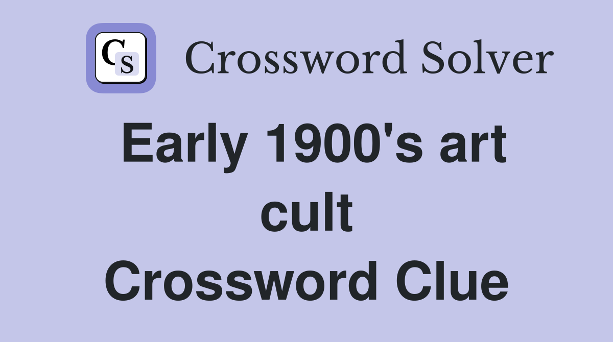 Early 1900's art cult Crossword Clue