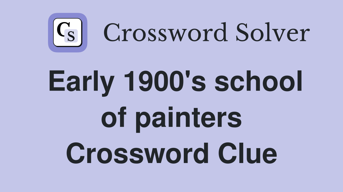 Early 1900's school of painters Crossword Clue