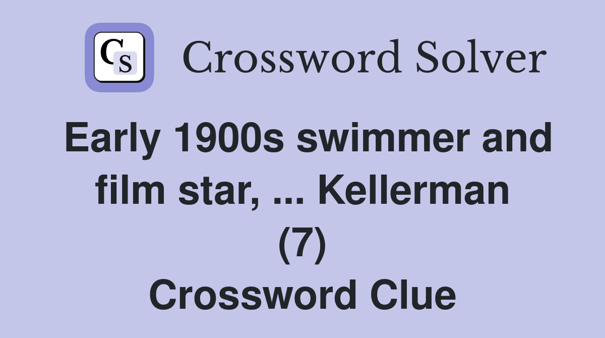 Early 1900s swimmer and film star, ... Kellerman (7) Crossword Clue