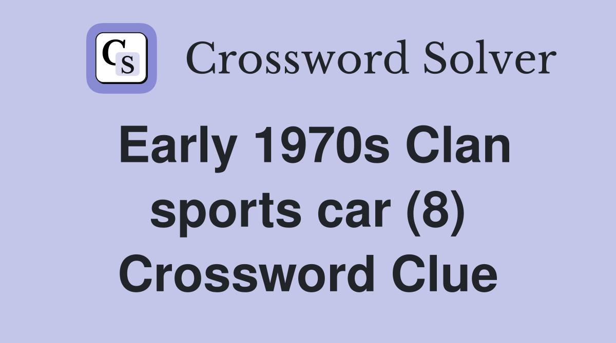 Early 1970s Clan sports car (8) Crossword Clue