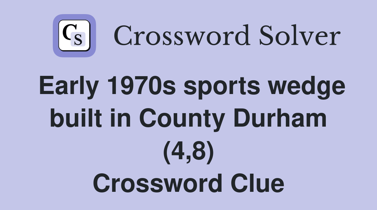 Early 1970s sports wedge built in County Durham (4,8) Crossword Clue