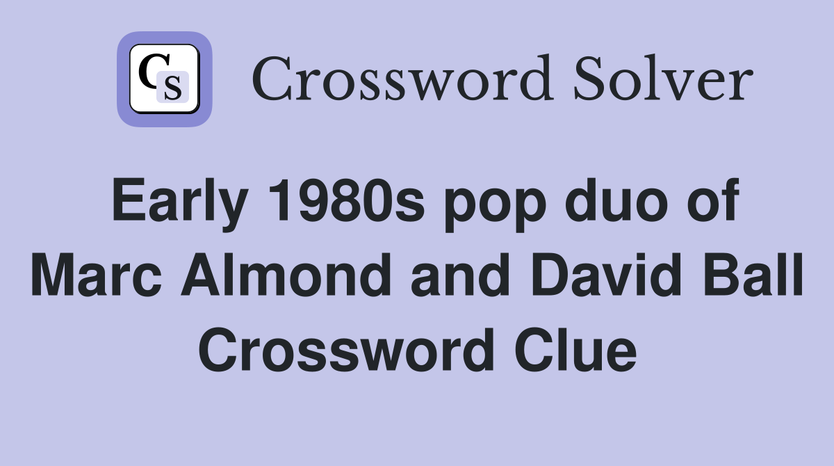 Early 1980s pop duo of Marc Almond and David Ball Crossword Clue